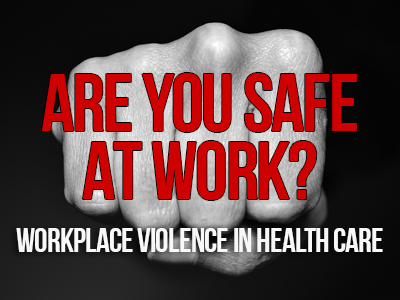 Are you safe at work? Workplace violence in health care | Right Way Medical